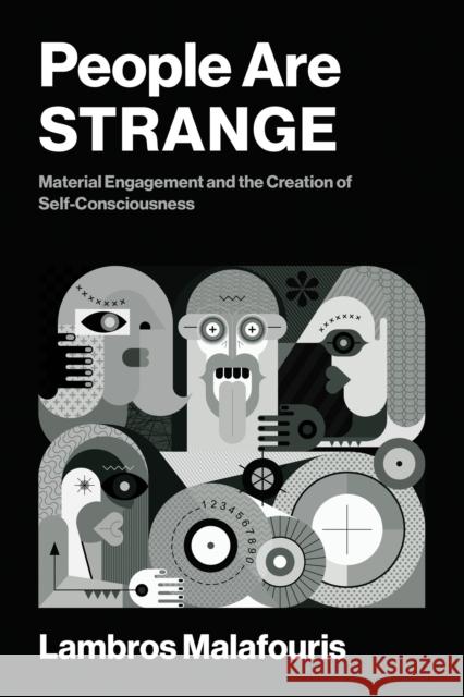 People Are STRANGE: Material Engagement and the Creation of Self-Consciousness
