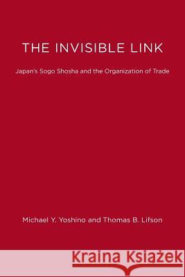 The Invisible Link: Japan's Sogo Shosha and the Organization of Trade