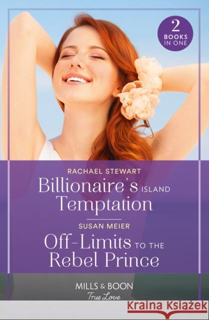 Billionaire's Island Temptation / Off-Limits To The Rebel Prince: Billionaire's Island Temptation (Billionaires for the Rose Sisters) / off-Limits to the Rebel Prince (Scandal at the Palace)