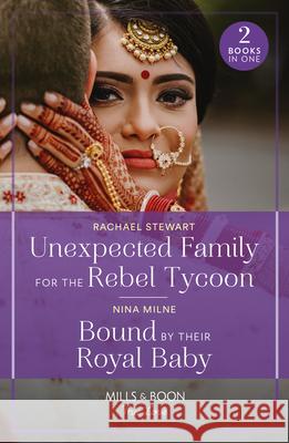 Unexpected Family For The Rebel Tycoon / Bound By Their Royal Baby: Unexpected Family for the Rebel Tycoon / Bound by Their Royal Baby (Royal Sarala Weddings)