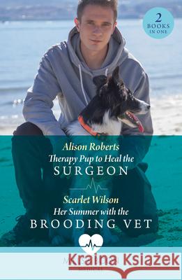 Therapy Pup To Heal The Surgeon / Her Summer With The Brooding Vet: Therapy Pup to Heal the Surgeon / Her Summer with the Brooding Vet