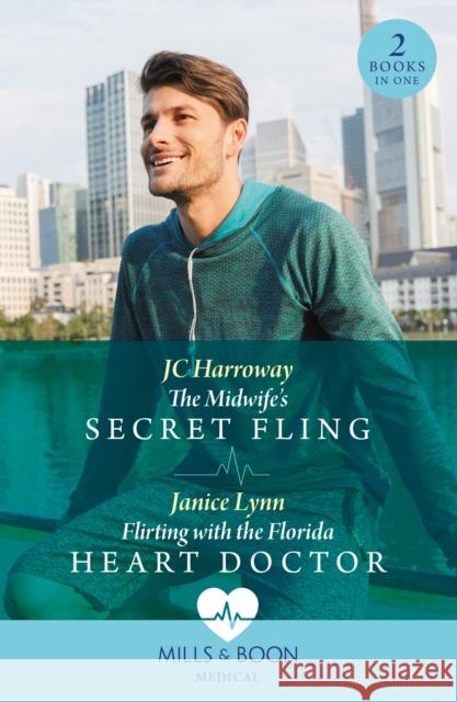 The Midwife's Secret Fling / Flirting With The Florida Heart Doctor: The Midwife's Secret Fling / Flirting with the Florida Heart Doctor