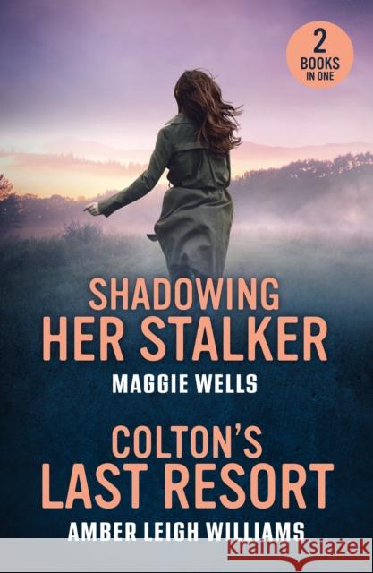 Shadowing Her Stalker / Colton's Last Resort: Shadowing Her Stalker (Arkansas Special Agents: Cyber Crime Division) / Colton's Last Resort (the Coltons of Arizona)