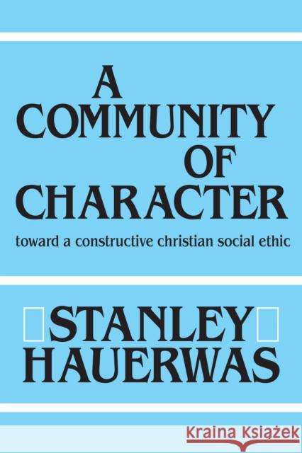 A Community of Character: Toward a Constructive Christian Social Ethic