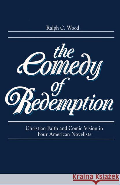 Comedy of Redemption: Christian Faith and Comic Vision in Four American Novelists