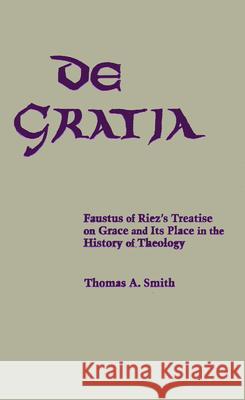 de Gratia: Faustus of Riez's Treatise on Grace and Its Place in the History of Theology