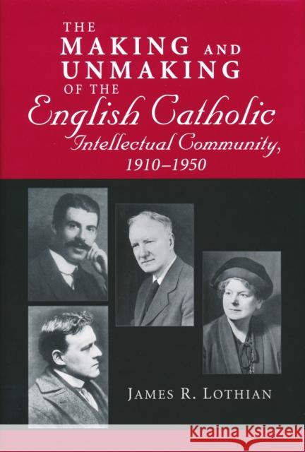 Making and Unmaking of the English Catholic Intellectual Community, 1910-1950