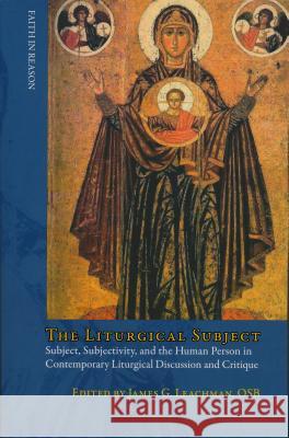 Liturgical Subject: Subject, Subjectivity, and the Human Person in Contemporary Liturgical Discussion and Critique