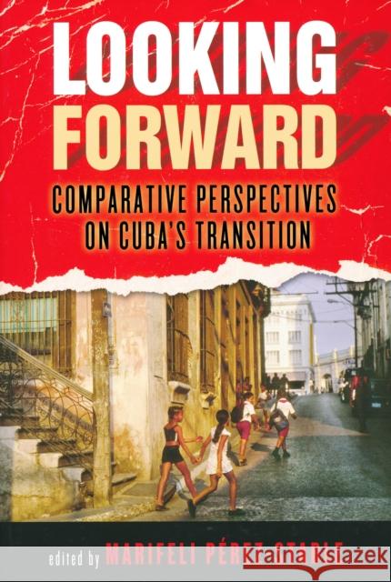 Looking Forward: Comparative Perspectives on Cuba's Transition