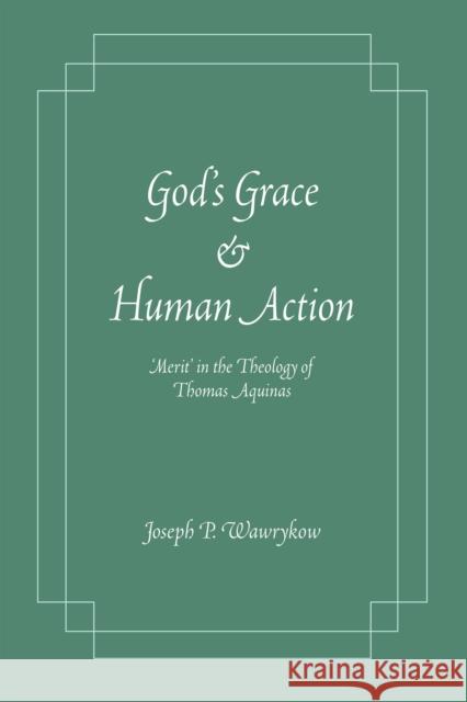 God's Grace and Human Action: Merit' in the Theology of Thomas Aquinas