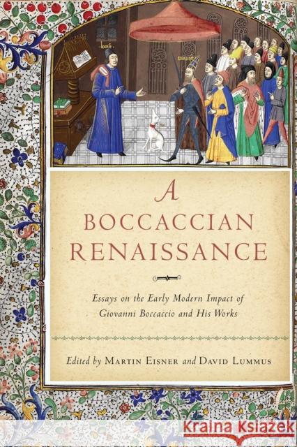 A Boccaccian Renaissance: Essays on the Early Modern Impact of Giovanni Boccaccio and His Works