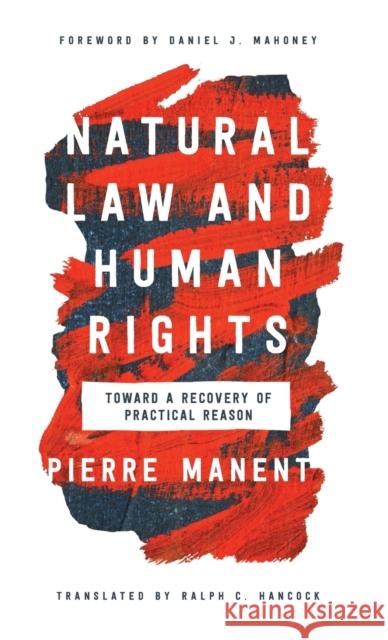 Natural Law and Human Rights: Toward a Recovery of Practical Reason