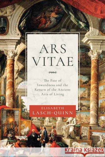 Ars Vitae: The Fate of Inwardness and the Return of the Ancient Arts of Living