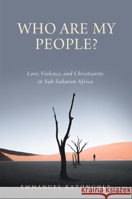 Who Are My People?: Love, Violence, and Christianity in Sub-Saharan Africa