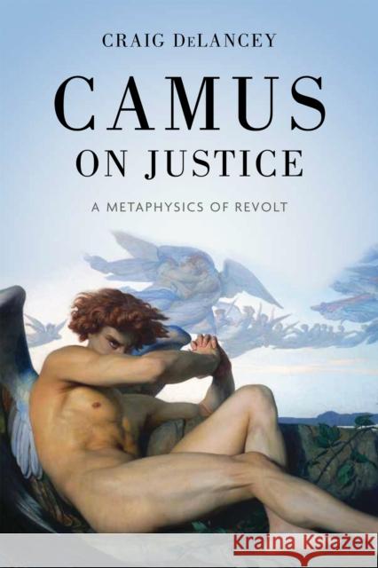 Camus on Justice: A Metaphysics of Revolt