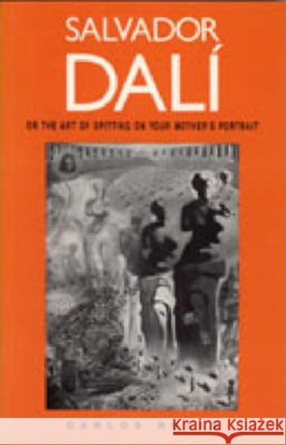 Salvador Dalí, or the Art of Spitting on Your Mother's Portrait