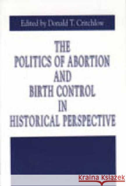 The Politics of Abortion and Birth Control in Historical Perspective