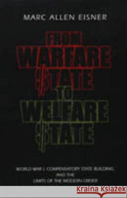 From Warfare State to Welfare State: World War I, Compensatory State-Building, and the Limits of the Modern Order