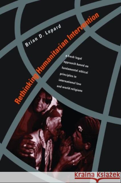 Rethinking Humanitarian Intervention: A Fresh Legal Approach Based on Fundamental Ethical Principles in International Law and World Religions