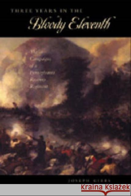 Three Years in the Bloody Eleventh: The Campaigns of a Pennsylvania Reserves Regiment