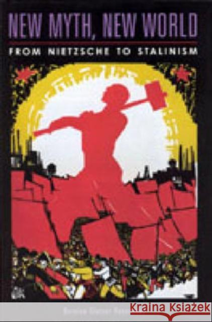 New Myth, New World: From Nietzsche to Stalinism