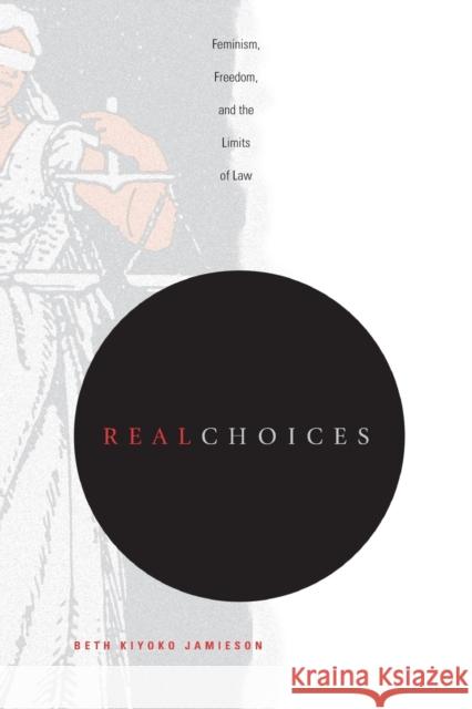 Real Choices: Feminism, Freedom, and the Limits of Law