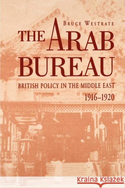 The Arab Bureau: British Policy in the Middle East, 1916-1920