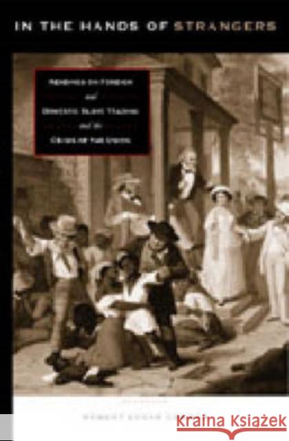 In the Hands of Strangers: Readings on Foreign and Domestic Slave Trading and the Crisis of the Union