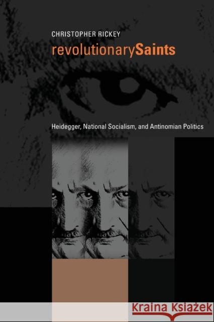 Revolutionary Saints: Heidegger, National Socialism, and Antinomian Politics
