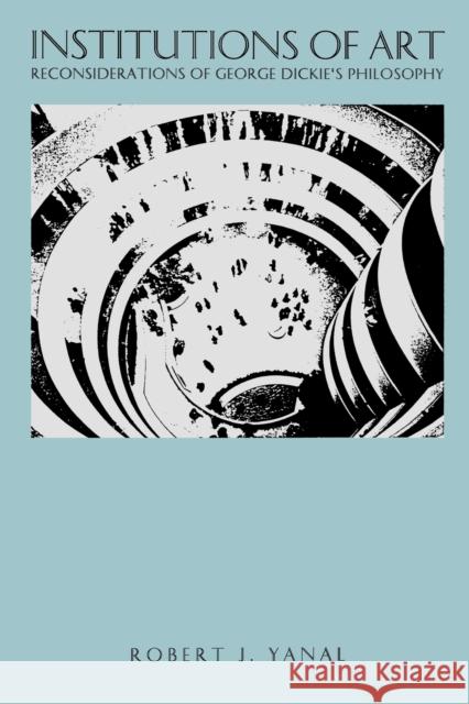 Institutions of Art: Reconsiderations of George Dickie's Philosophy