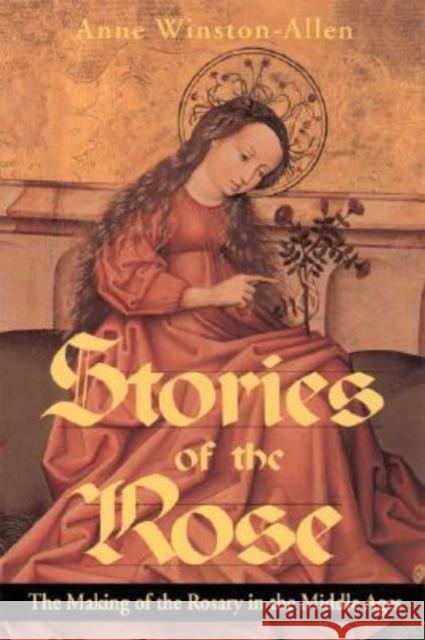 Stories of the Rose: The Making of the Rosary in the Middle Ages