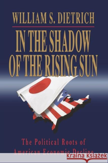 In the Shadow of the Rising Sun: The Political Roots of American Economic Decline