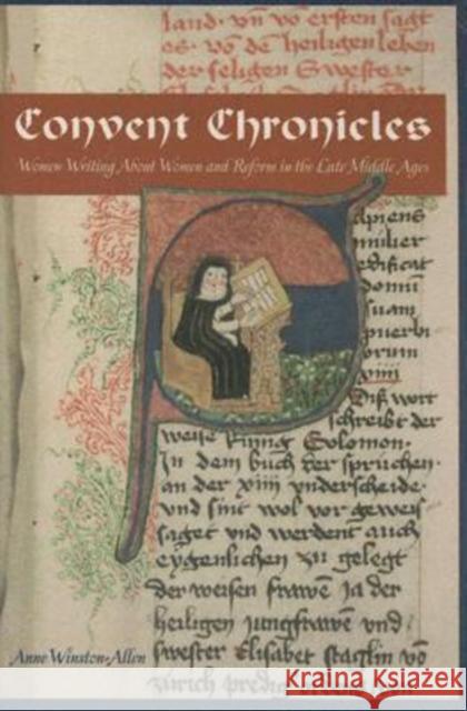 Convent Chronicles: Women Writing about Women and Reform in the Late Middle Ages