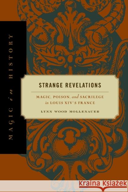 Strange Revelations: Magic, Poison, and Sacrilege in Louis XIV's France