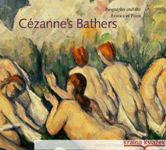 Cézanne's Bathers: Biography and the Erotics of Paint