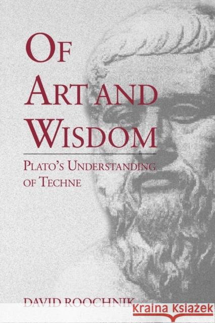 Of Art and Wisdom: Plato's Understanding of Techne