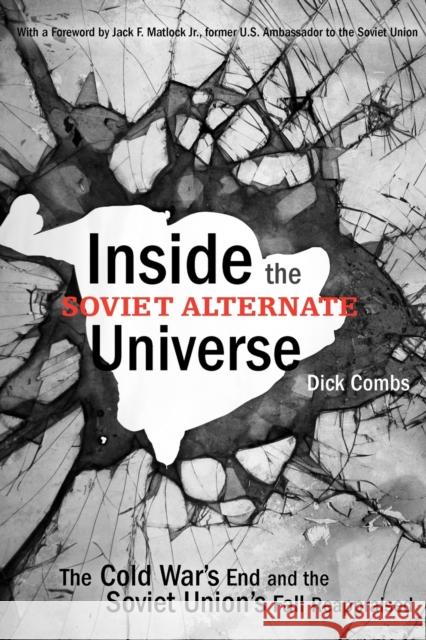 Inside the Soviet Alternate Universe: The Cold War's End and the Soviet Union's Fall Reappraised