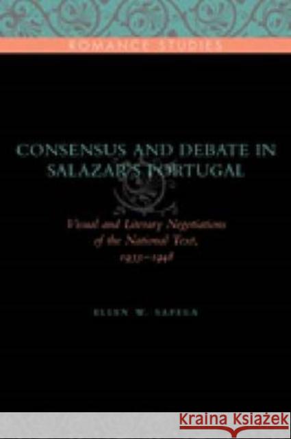 Consensus and Debate in Salazar's Portugal: Visual and Literary Negotiations of the National Text, 1933-1948