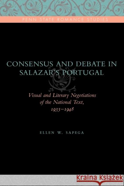 Consensus and Debate in Salazar's Portugal: Visual and Literary Negotiations of the National Text, 1933-1948