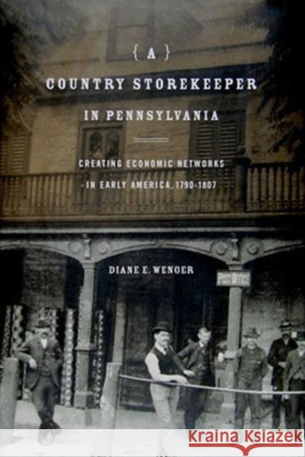 A Country Storekeeper in Pennsylvania: Creating Economic Networks in Early America, 1790-1807