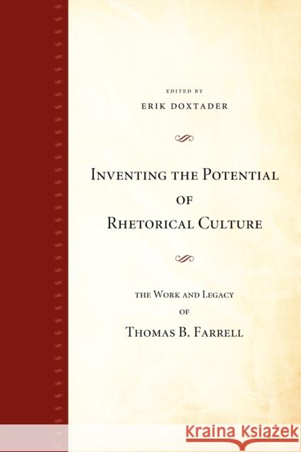 Inventing the Potential of Rhetorical Culture: The Work and Legacy of Thomas B. Farrell