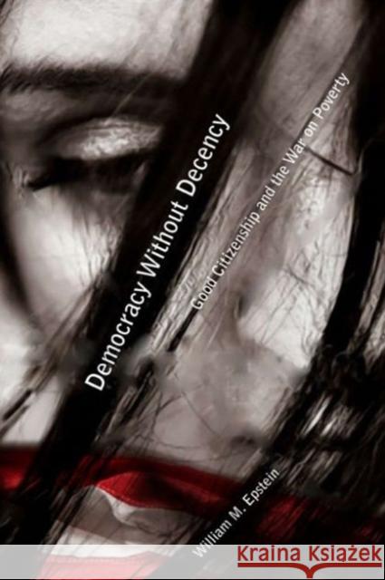 Democracy Without Decency: Good Citizenship and the War on Poverty