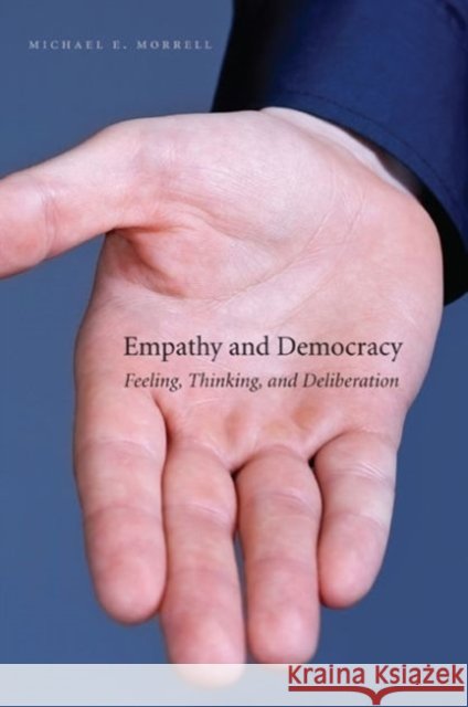 Empathy and Democracy: Feeling, Thinking, and Deliberation