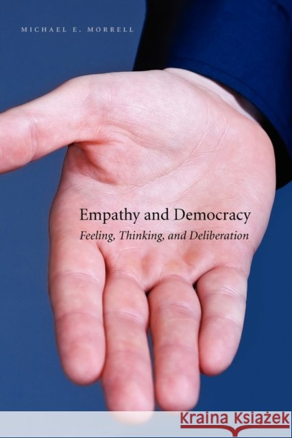 Empathy and Democracy: Feeling, Thinking, and Deliberation
