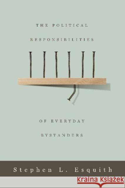 The Political Responsibilities of Everyday Bystanders