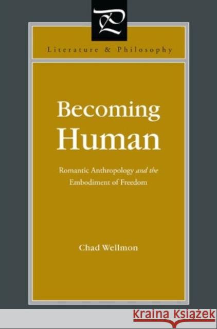 Becoming Human: Romantic Anthropology and the Embodiment of Freedom