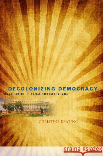 Decolonizing Democracy: Transforming the Social Contract in India