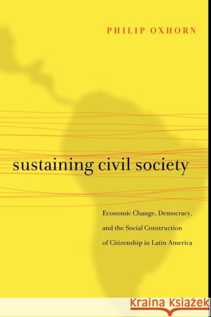 Sustaining Civil Society: Economic Change, Democracy, and the Social Construction of Citizenship in Latin America