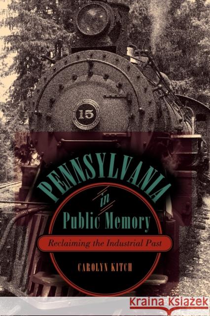 Pennsylvania in Public Memory: Reclaiming the Industrial Past