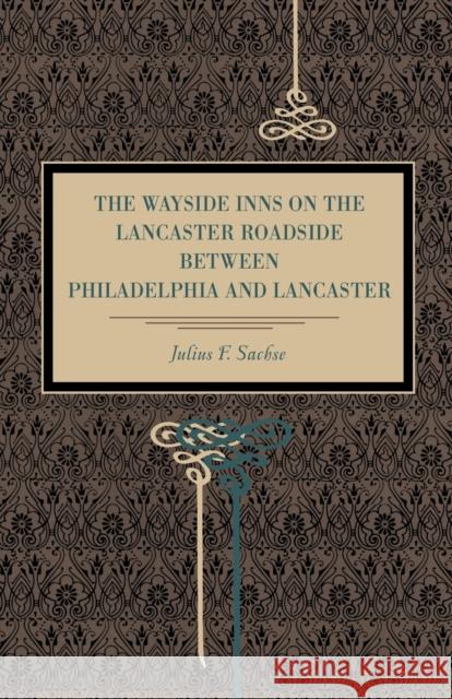 The Wayside Inns on the Lancaster Roadside Between Philadelphia and Lancaster